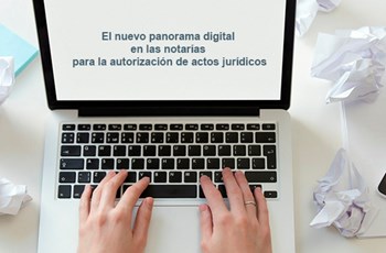 The new digital landscape in the notary's offices for the authorization of legal acts